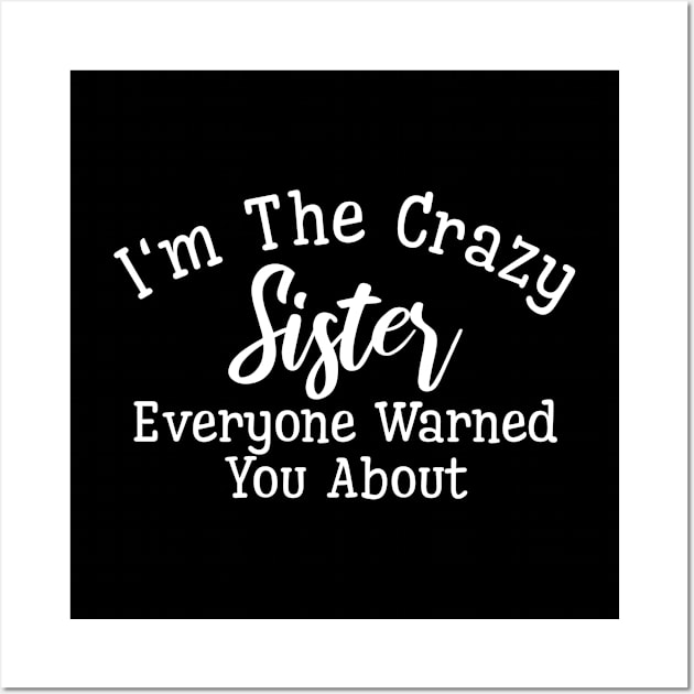 I'm The Crazy Sister Everyone Warned You About - Family Wall Art by Textee Store